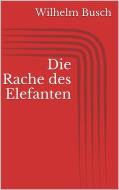 Ebook Die Rache des Elefanten di Wilhelm Busch edito da Paperless
