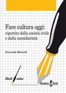 Ebook Fare cultura oggi di Everardo Minardi edito da Homeless Book
