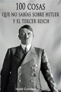 Ebook 100 cosas que no sabías sobre Hitler y el Tercer Reich. di Javier Cosnava edito da Cosnava