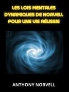Ebook Les Lois Mentales Dynamiques de Norvell pour une vie réussie (Traduit) di Anthony Norvell edito da Stargatebook