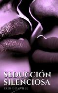 Ebook Seducción silenciosa di Eros Delaville edito da Samaya Editions