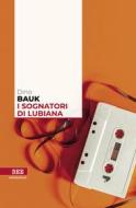 Ebook I sognatori di Lubiana di Bauk Dino edito da Bottega Errante Edizioni