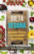 Ebook Dieta Vegana: Deliciosas Y Frescas Recetas Para Una Vida Saludable di Marco Lee edito da Marco Lee