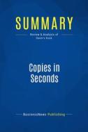 Ebook Summary: Copies in Seconds di BusinessNews Publishing edito da Business Book Summaries