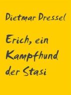 Ebook Erich, ein Kampfhund der Stasi di Dietmar Dressel edito da Books on Demand
