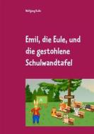 Ebook Emil, die Eule, und die gestohlene Schulwandtafel di Wolfgang Kulla edito da Books on Demand