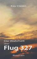 Ebook Flug 327 di Kay Clasen edito da Books on Demand