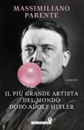 Ebook Il più grande artista del mondo dopo Adolf Hitler di Parente Massimiliano edito da Giunti