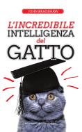 Ebook L'incredibile intelligenza del gatto di John Bradshaw edito da Newton Compton Editori