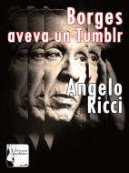 Ebook Borges aveva un Tumblr di Angelo Ricci edito da Angelo Ricci