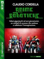 Ebook Anime robotiche di Claudio Cordella edito da Delos Digital