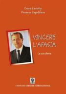 Ebook Vincere l&apos;afasia di Ercole Lauletta, Vincenzo Capodiferro edito da Cavinato Editore