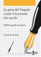 Ebook La gioia del Vangelo contro l'economia che uccide di Everardo Minardi edito da Homeless Book