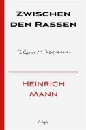 Ebook Zwischen den Rassen di Heinrich Mann edito da l&apos;Aleph