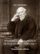 Ebook Writings of the Prince of Paradoxes - Volume 7 di G.K. Chesterton edito da Greenbooks Editore