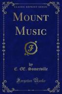 Ebook Mount Music di E. Œ. Somerville, Martin Ross edito da Forgotten Books