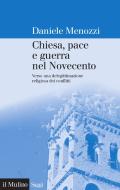 Ebook Chiesa, pace e guerra nel Novecento di Daniele Menozzi edito da Società editrice il Mulino, Spa
