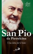Ebook San Pio da Pietrelcina. Una lotta per il bene di AA.VV. edito da San Paolo Edizioni