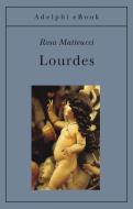 Ebook Lourdes di Rosa Matteucci edito da Adelphi