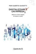Ebook Digitalizzare un&apos;impresa 2 di Pier Alberto Guidotti edito da Giraldi Editore