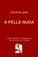 Ebook A PELLE NUDA di Gelsi Salvatore edito da ilmiolibro self publishing
