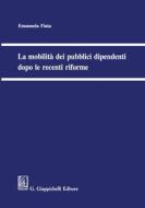 Ebook La mobilità dei pubblici dipendenti dopo le recenti riforme di Emanuela Fiata edito da Giappichelli Editore