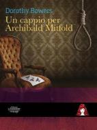 Ebook Un cappio per Archibald Mitfold di Dorothy Bowers edito da Edizioni Le Assassine