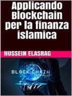 Ebook Applicando Blockchain per la finanza islamica di Hussein Elasrag edito da Hussein Elasrag
