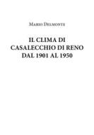 Ebook Il Clima Di Casalecchio Di Reno Dal 1901 Al 1950 di Mario Delmonte edito da Youcanprint