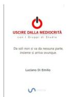 Ebook Uscire dalla mediocrità di Luciano Di Emilio edito da Luciano P. Di Emilio