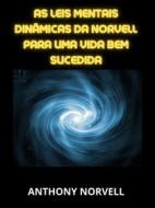 Ebook As Leis Mentais Dinâmicas da Norvell  para uma vida bem sucedida (Traduzido) di Anthony Norvell edito da Stargatebook