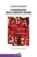Ebook L&apos;ossessione delle Brigate Rosse di Curzia Ferrari edito da Gammarò Editore