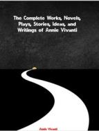Ebook The Complete Works, Novels, Plays, Stories, Ideas, and Writings of Annie Vivanti di Vivanti Annie edito da ICTS