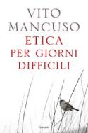 Ebook Etica per giorni difficili di Vito Mancuso edito da Garzanti