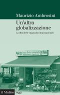 Ebook Un'altra globalizzazione di Maurizio Ambrosini edito da Società editrice il Mulino, Spa