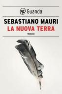 Ebook La Nuova Terra di Sebastiano Mauri edito da Guanda