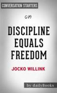 Ebook Discipline Equals Freedom: Field Manual by Jocko Willink | Conversation Starters di dailyBooks edito da Daily Books