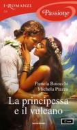 Ebook La principessa e il vulcano (I Romanzi Passione) di Piazza Michela, Boiocchi Pamela edito da Mondadori