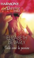 Ebook Caldo come la passione di Elizabeth Bevarly edito da HarperCollins Italia