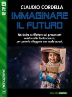 Ebook Immaginare il futuro di Claudio Cordella edito da Delos Digital