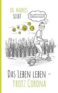 Ebook Das Leben leben – trotz Corona di Markus Seibt edito da Books on Demand