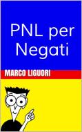 Ebook PNL x Negati di Marco Liguori edito da Marco Liguori