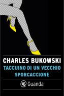 Ebook Taccuino di un vecchio sporcaccione di Charles Bukowski edito da Guanda