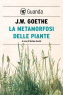 Ebook La metamorfosi delle piante di Johann Wolfgang Von Goethe edito da Guanda
