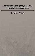 Ebook Michael Strogoff, or The Courier of the Czar di Jules Verne, Jules VERNE edito da Steven Vey