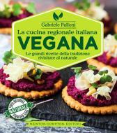 Ebook La cucina regionale italiana vegana di Gabriele Palloni edito da Newton Compton Editori