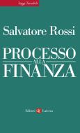 Ebook Processo alla finanza di Salvatore Rossi edito da Editori Laterza