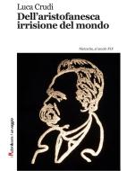 Ebook Dell'aristofanesca irrisione del mondo di Luca Crudi edito da Robin Edizioni