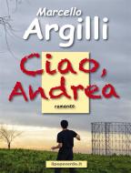 Ebook Ciao, Andrea di Marcello Argilli edito da ilpepeverde.it