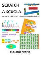 Ebook Scratch a Scuola. Aritmetica e Algebra per la Secondaria di 1° grado di Claudio Penna edito da Youcanprint